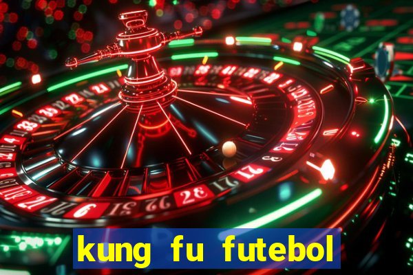 kung fu futebol clube online